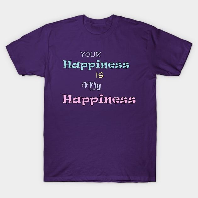 Your Happiness is my Happiness T-Shirt by Tricera Tops